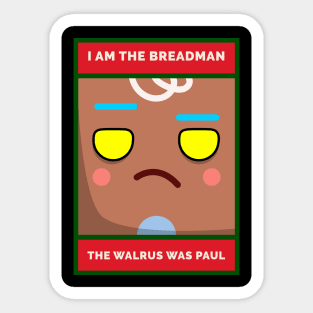 I Am The Breadman. The Walrus Was Paul, Grouchy Gingerbread Man Sticker